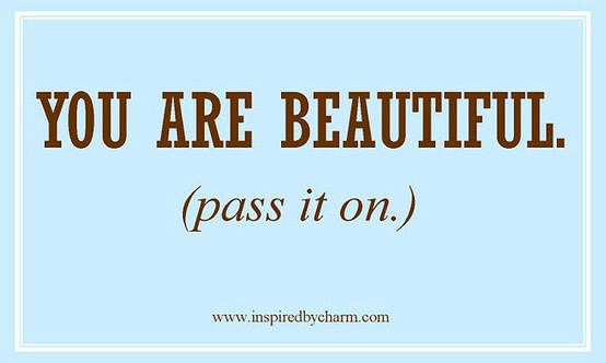 you are beautiful - pass it on!